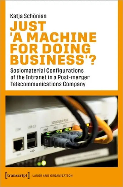 Just >A Machine for Doing Business: Sociomaterial Configurations of the Intranet in a Post-Merger Telecommunications Company