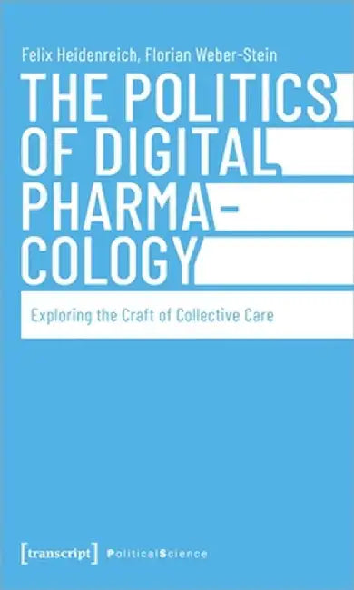 The Politics of Digital Pharmacology: Exploring the Craft of Collective Care