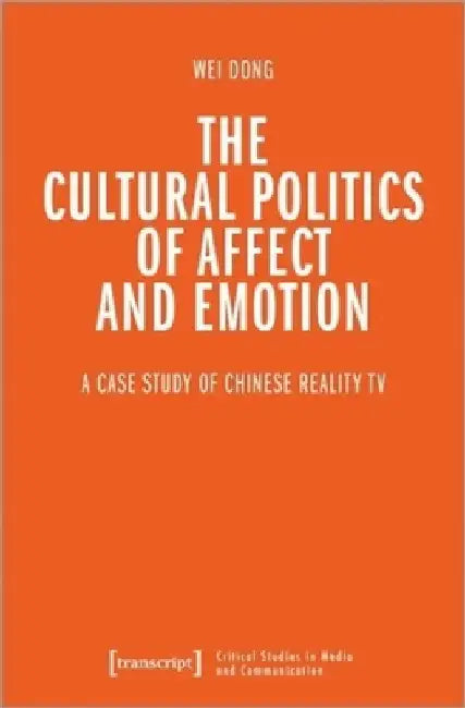 The Cultural Politics of Affect and Emotion: A Case Study of Chinese Reality TV