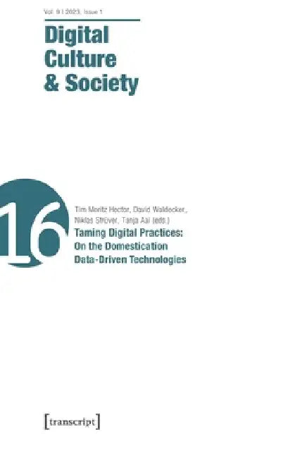 Digital Culture & Society (Dcs): Vol. 9, Issue 1/2023 - Taming Digital Practices: On the Domestication of Data-Driven Technologies by Tim Moritz Hector
