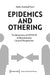 Epidemics and Othering: The Biopolitics of Covid-19 in Historical and Cultural Perspectives by Heike Steinhoff