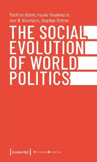 The Social Evolution of World Politics by Mathias Albert