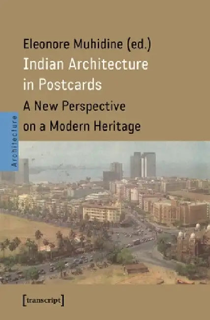 Indian Architecture in Postcards: A New Perspective on a Modern Heritage by Eleonore Muhidine