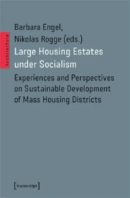 Large Housing Estates Under Socialism: Experiences and Perspectives on Sustainable Development of Mass Housing Districts by Barbara Engel