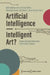Artificial Intelligence - Intelligent Art?: Human-Machine Interaction and Creative Practice by Robin Markus Auer
