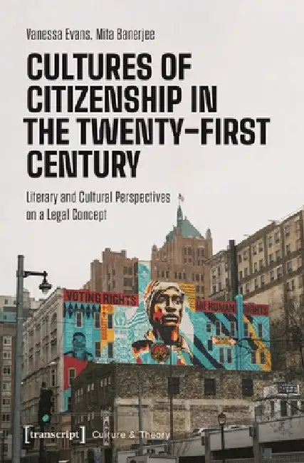 Cultures of Citizenship in the Twenty-First Century: Literary and Cultural Perspectives on a Legal Concept by Vanessa Evans