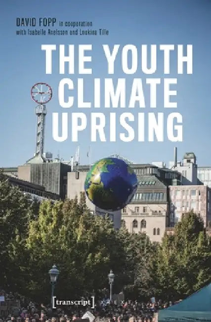 The Youth Climate Uprising: From the School Strike Movement to an Ecophilosophy of Democracy by David Fopp