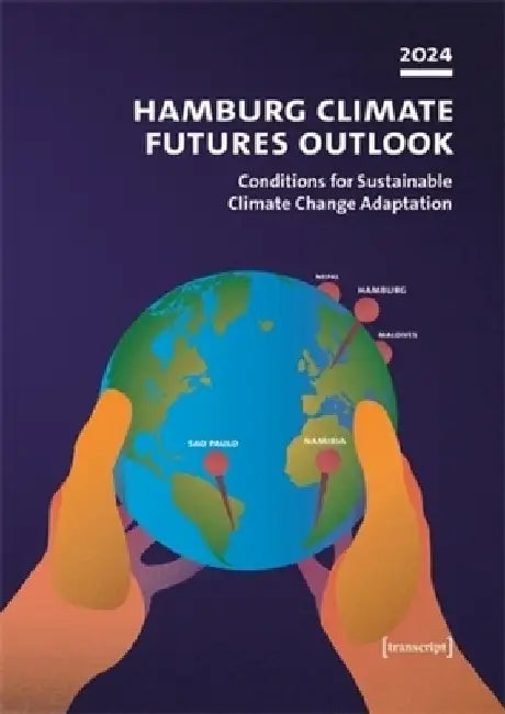 Hamburg Climate Futures Outlook 2024: Conditions for Sustainable Climate Change Adaptation by Anita Engels