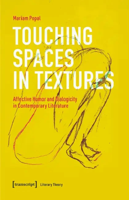 Touching Spaces in Textures: Affective Humor and Dialogicity in Contemporary Literature by Mariam Popal