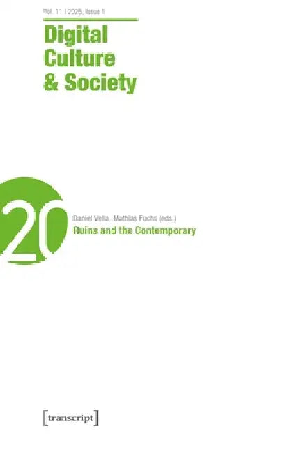 Digital Culture & Society (Dcs): Vol. 10, Issue 2/2024 - Ruins and the Contemporary by Daniel Vella, Mathias Fuchs