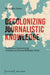 Decolonizing Journalistic Knowledge: Deliberative Communication in Central and Eastern EU Member States by Martín Oller Alonso