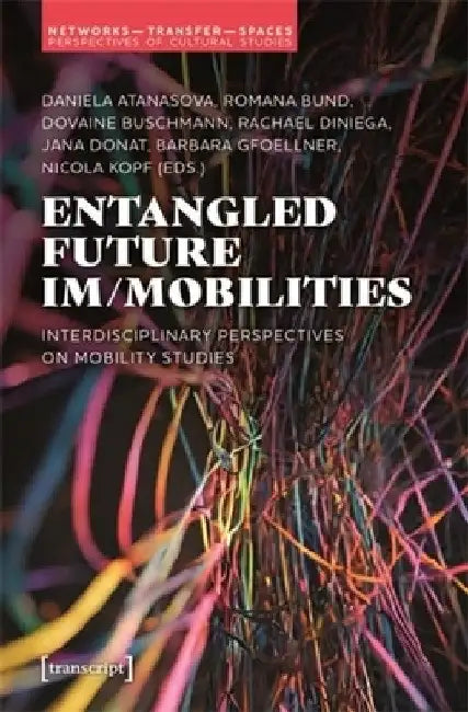 Entangled Future Im/Mobilities: Interdisciplinary Perspectives on Mobility Studies by Daniela Atanasova