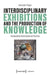 Interdisciplinary Exhibitions and the Production of Knowledge: Perspectives from Curatorial Practice by Henriette Pleiger