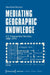 Mediating Geographic Knowledge: U.S. Geographical Societies, 1888-1914 by Maximilian Reimann