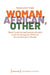 Woman, African, Other: Black Feminism and Intersectionality in the Contemporary Works of African Diasporic Women by Oluwadunni O. Talabi