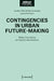 Contingencies in Urban Future-Making: Pitfalls, Potentialities, and Transformative Practices by Joachim Thiel, Monika Grubbauer, Lucas Pohl