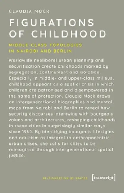 Figurations of Childhood: Middle-Class Topologies in Nairobi and Berlin by Claudia Mock