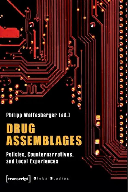 Drug Assemblages - Policies, Counternarratives, and Local Experiences by Philipp Wolfesberger