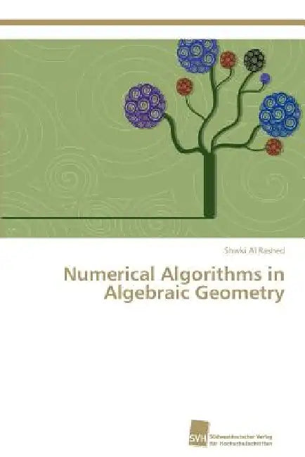 Numerical Algorithms in Algebraic Geometry by Al Rashed Shwki