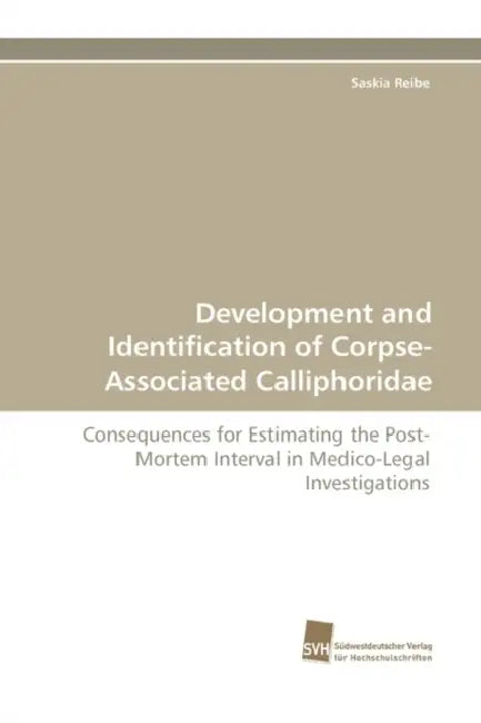 Development and Identification of Corpse-Associated Calliphoridae by Saskia Reibe