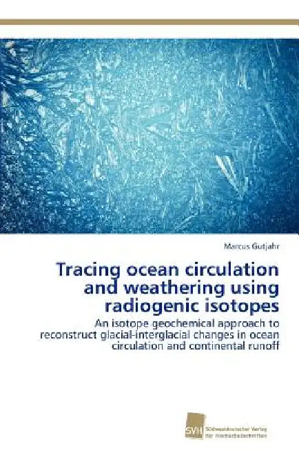 Tracing ocean circulation and weathering using radiogenic isotopes by Marcus Gutjahr
