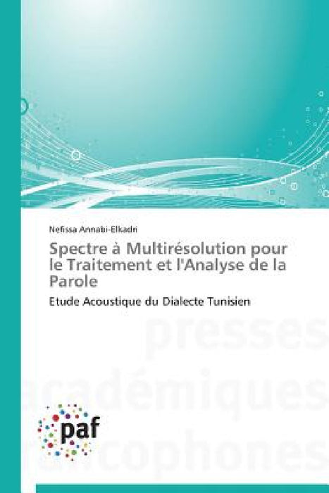 Spectre À Multirésolution Pour Le Traitement Et l'Analyse de la Parole by Annabi-Elkadri-N