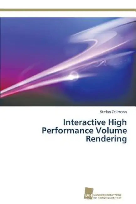 Interactive High Performance Volume Rendering by Stefan Zellmann