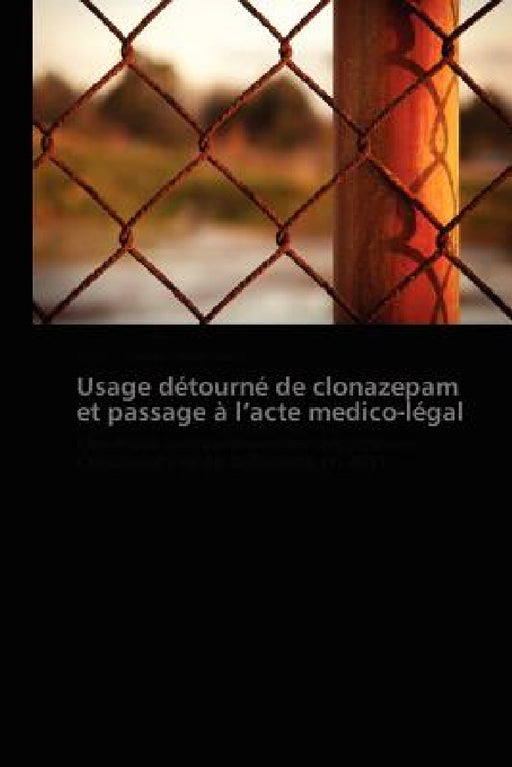 Usage Détourné de Clonazepam Et Passage À L Acte Medico-Légal by Collectif