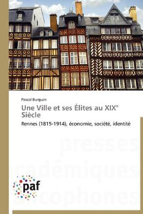 Une Ville Et Ses Élites Au XIX° Siècle by Burguin-P