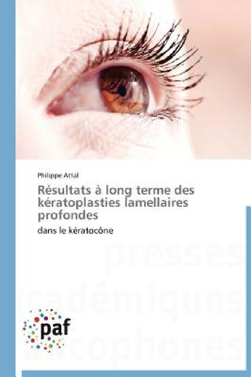 Résultats À Long Terme Des Kératoplasties Lamellaires Profondes by Attal-P