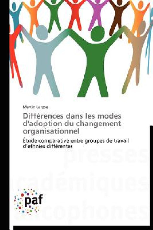 Différences Dans Les Modes d'Adoption Du Changement Organisationnel by Larose-M