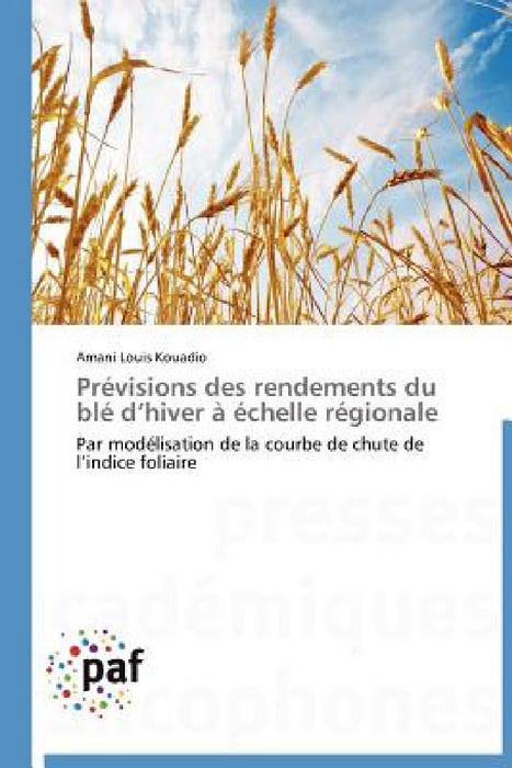 Prévisions Des Rendements Du Blé D Hiver À Échelle Régionale by Kouadio-A