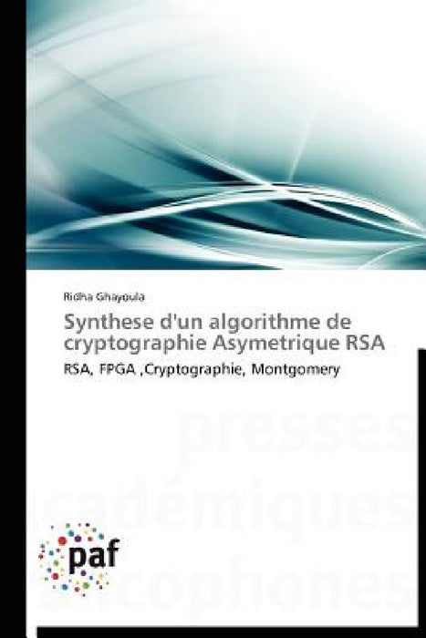 Synthese d'Un Algorithme de Cryptographie Asymetrique Rsa by Ghayoula-R