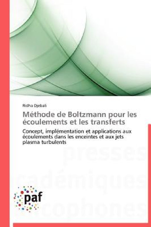 Méthode de Boltzmann Pour Les Écoulements Et Les Transferts by Djebali-R