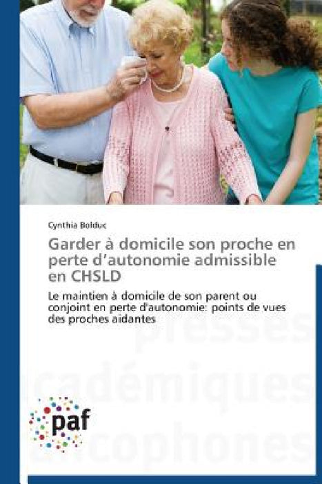 Garder À Domicile Son Proche En Perte D Autonomie Admissible En Chsld by Bolduc-C