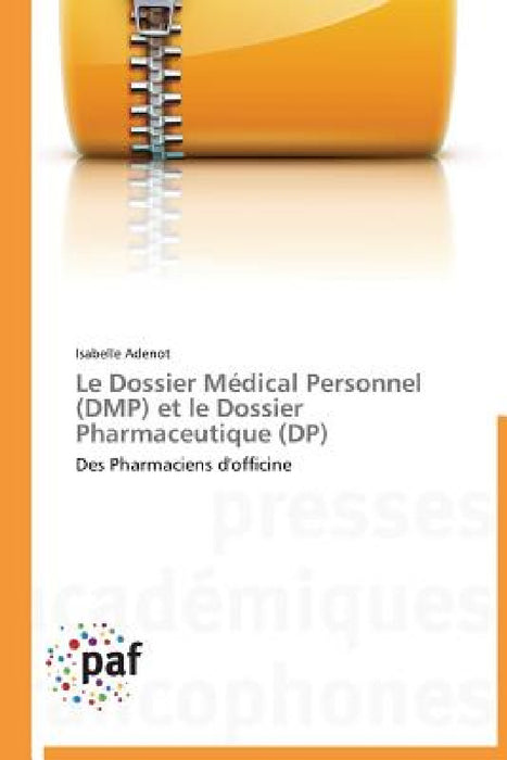 Le Dossier Médical Personnel (Dmp) Et Le Dossier Pharmaceutique (Dp) by Adenot-I