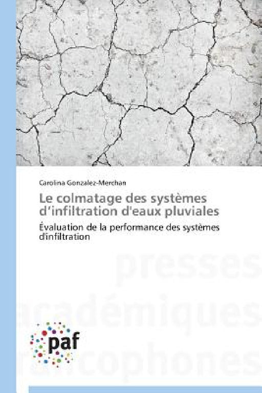 Le Colmatage Des Systèmes D Infiltration d'Eaux Pluviales by Gonzalez-Merchan-C