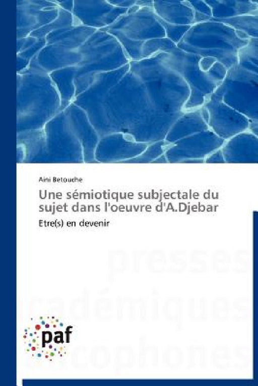 Une Sémiotique Subjectale Du Sujet Dans l'Oeuvre d'A.Djebar by Betouche-A
