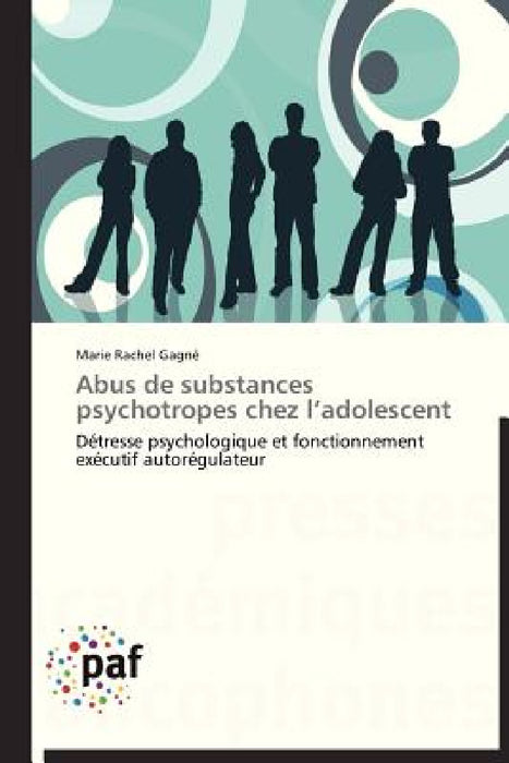 Abus de Substances Psychotropes Chez l'Adolescent by Gagne-M