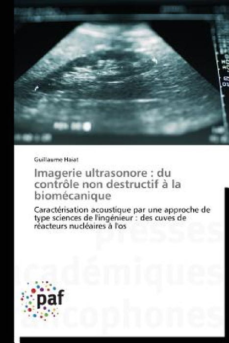 Imagerie Ultrasonore: Du Contrôle Non Destructif À La Biomécanique by Haiat-G