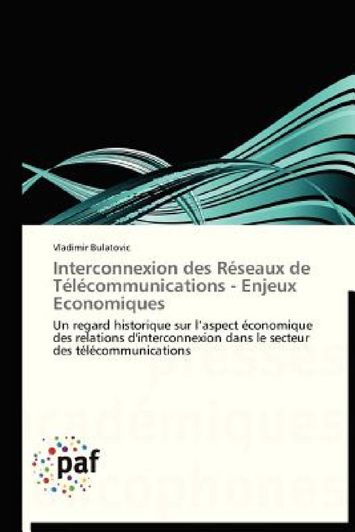 Interconnexion Des Réseaux de Télécommunications - Enjeux Economiques by Bulatovic-V