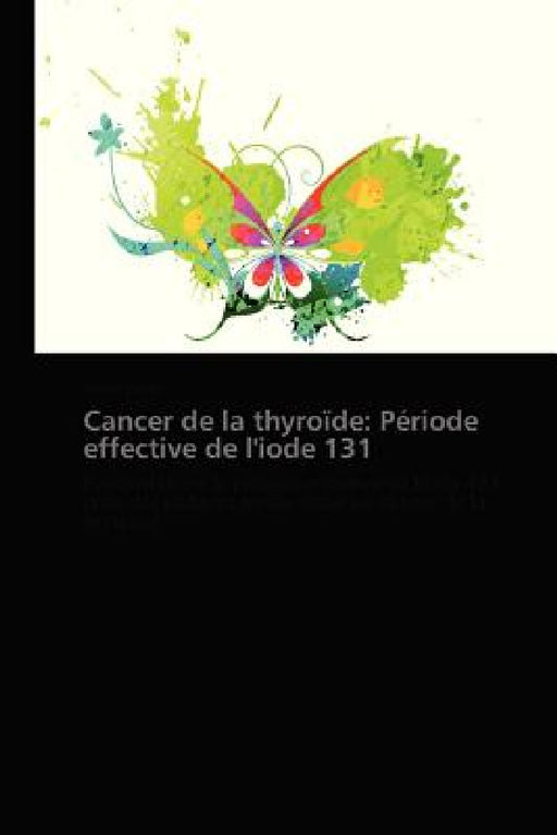 Cancer de la Thyroïde: Période Effective de l'Iode 131 by Remy-H