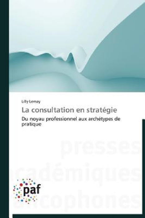 La Consultation En Stratégie by Lemay-L