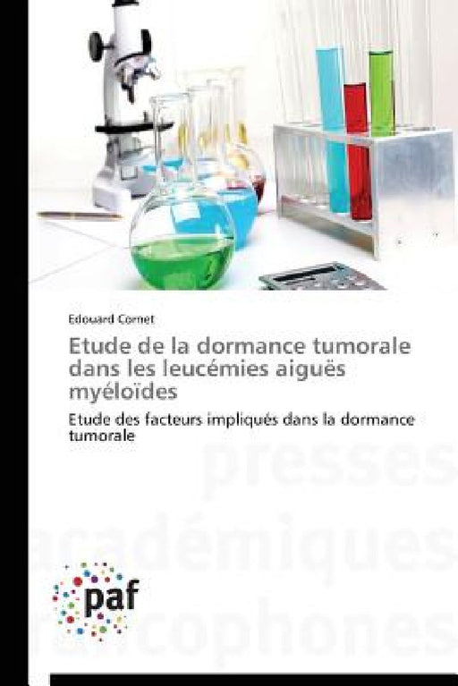 Etude de la Dormance Tumorale Dans Les Leucémies Aiguës Myéloïdes by Cornet-E