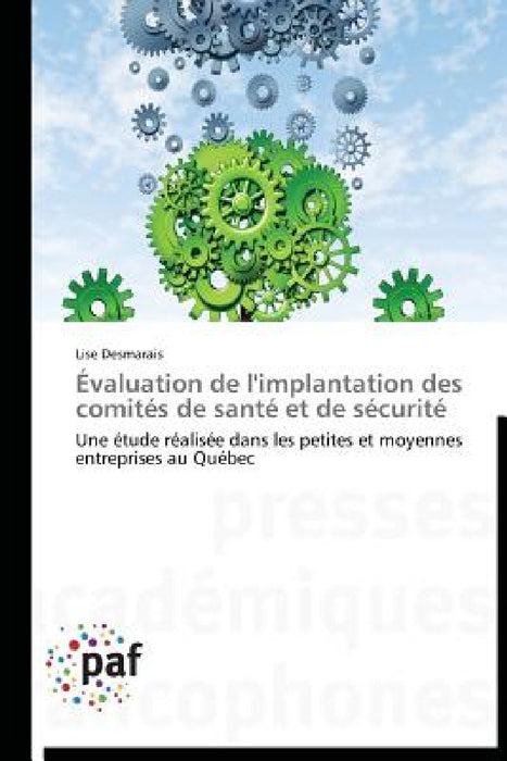 Évaluation de l'Implantation Des Comités de Santé Et de Sécurité by Desmarais-L
