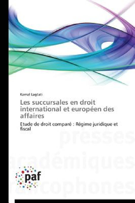 Les Succursales En Droit International Et Européen Des Affaires by Lagtati-K