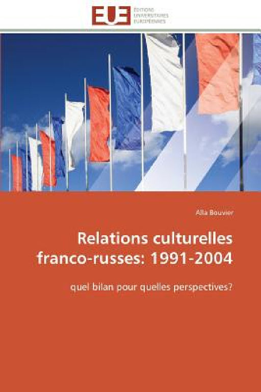 Relations Culturelles Franco-Russes: 1991-2004 by Bouvier-A