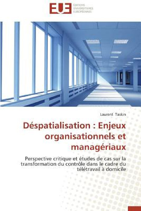 Déspatialisation: enjeux organisationnels et managériaux by Taskin-L