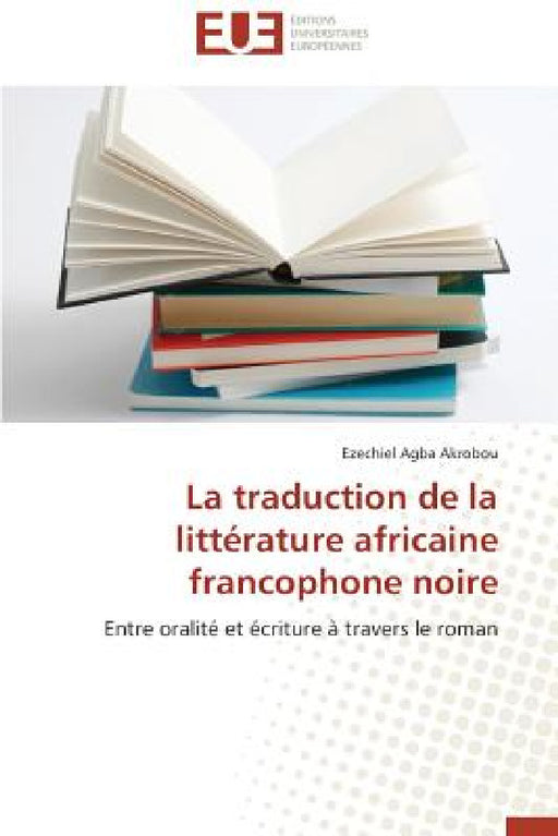 La Traduction de la Littérature Africaine Francophone Noire by Akrobou-E