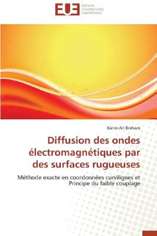 Diffusion Des Ondes Électromagnétiques Par Des Surfaces Rugueuses by Braham-K